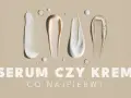 Smugi kremów i serum na beżowym tle. Czy na serum trzeba nakładać krem? Pytanie o kolejność aplikacji kosmetyków.