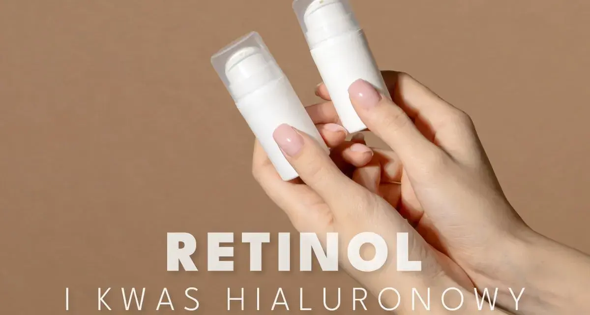 Dłonie trzymają białe buteleczki z pompką. Tekst: RETINOL I KWAS HIALURONOWY. Dowiedz się, z czym łączyć kwas hialuronowy.