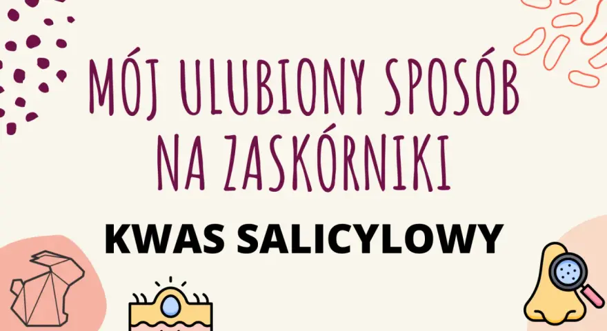 Mój ulubiony sposób na zaskórniki to kwas salicylowy. Grafika przedstawia nos pod lupą, skórę i origami królika.
