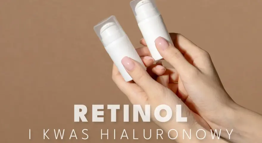 Dłonie trzymają białe buteleczki z pompką. Tekst: RETINOL I KWAS HIALURONOWY. Dowiedz się, z czym łączyć kwas hialuronowy.